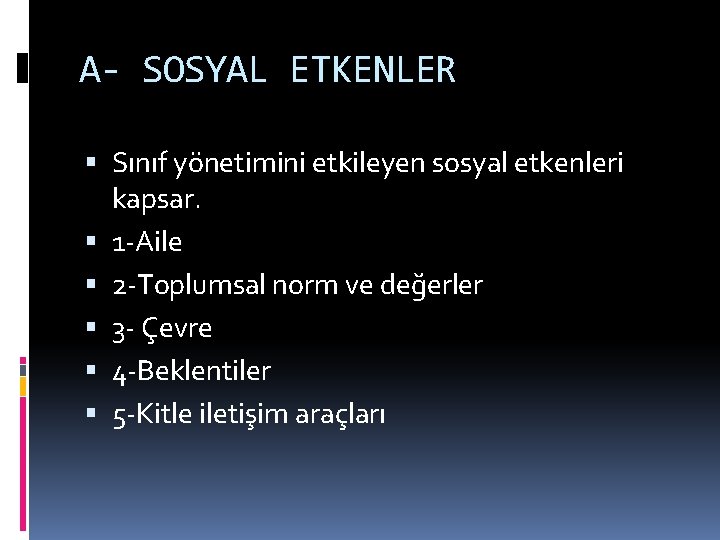 A- SOSYAL ETKENLER Sınıf yönetimini etkileyen sosyal etkenleri kapsar. 1 -Aile 2 -Toplumsal norm