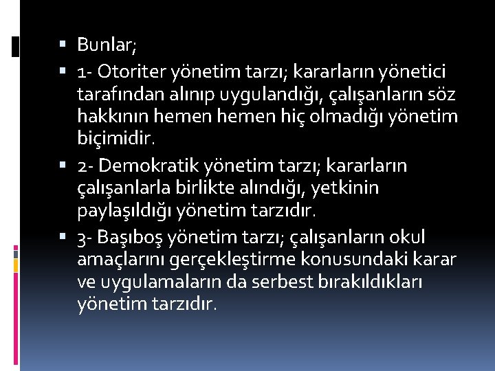  Bunlar; 1 - Otoriter yönetim tarzı; kararların yönetici tarafından alınıp uygulandığı, çalışanların söz