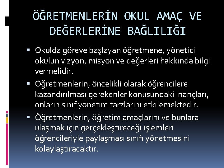 ÖĞRETMENLERİN OKUL AMAÇ VE DEĞERLERİNE BAĞLILIĞI Okulda göreve başlayan öğretmene, yönetici okulun vizyon, misyon