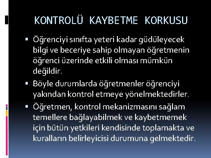 KONTROLÜ KAYBETME KORKUSU Öğrenciyi sınıfta yeteri kadar güdüleyecek bilgi ve beceriye sahip olmayan öğretmenin
