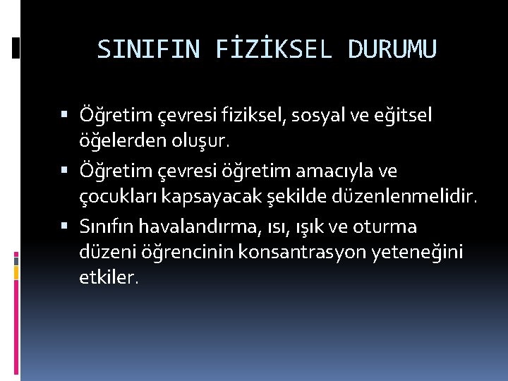 SINIFIN FİZİKSEL DURUMU Öğretim çevresi fiziksel, sosyal ve eğitsel öğelerden oluşur. Öğretim çevresi öğretim