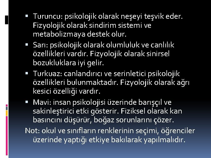  Turuncu: psikolojik olarak neşeyi teşvik eder. Fizyolojik olarak sindirim sistemi ve metabolizmaya destek