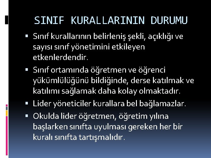 SINIF KURALLARININ DURUMU Sınıf kurallarının belirleniş şekli, açıklığı ve sayısı sınıf yönetimini etkileyen etkenlerdendir.