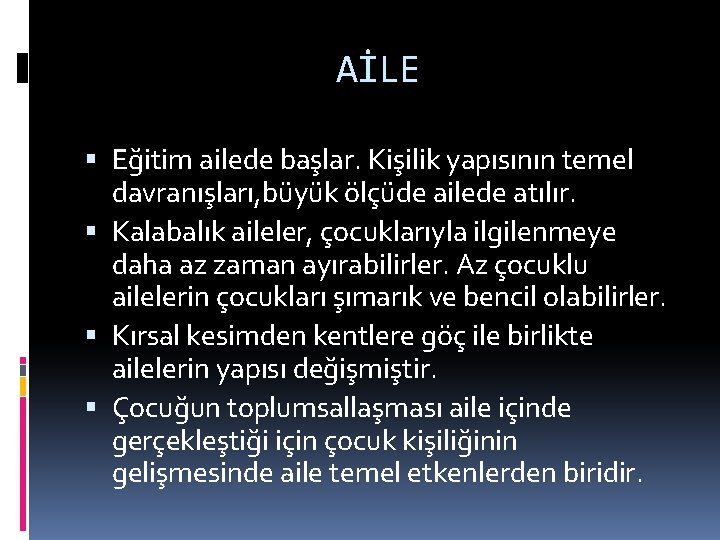 AİLE Eğitim ailede başlar. Kişilik yapısının temel davranışları, büyük ölçüde ailede atılır. Kalabalık aileler,