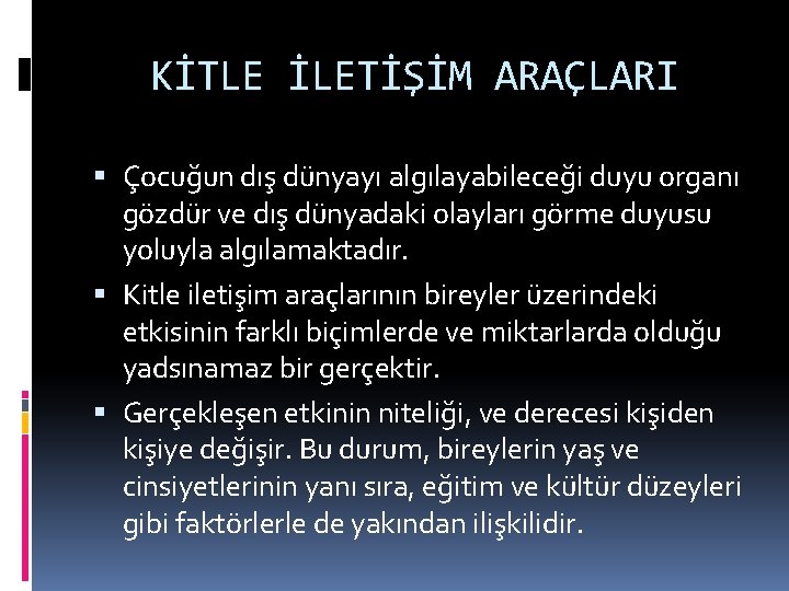 KİTLE İLETİŞİM ARAÇLARI Çocuğun dış dünyayı algılayabileceği duyu organı gözdür ve dış dünyadaki olayları