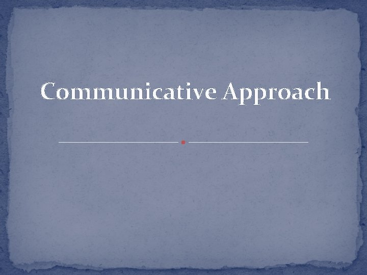 Communicative Approach 