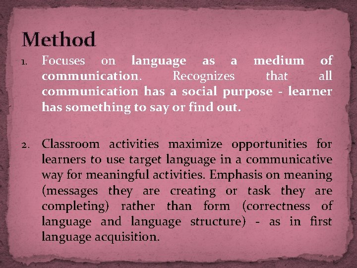 Method 1. Focuses on language as a medium of communication. Recognizes that all communication