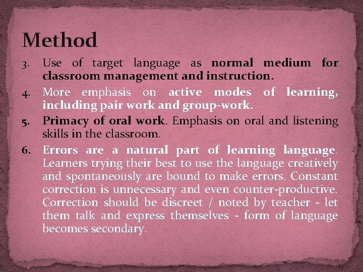 Method Use of target language as normal medium for classroom management and instruction. 4.