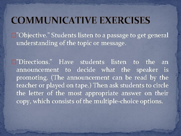 COMMUNICATIVE EXERCISES �"Objective. " Students listen to a passage to get general understanding of