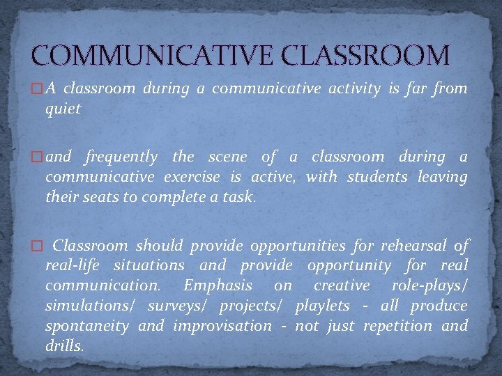 COMMUNICATIVE CLASSROOM � A classroom during a communicative activity is far from quiet �
