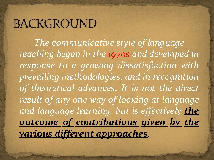 BACKGROUND The communicative style of language teaching began in the 1970 s and developed