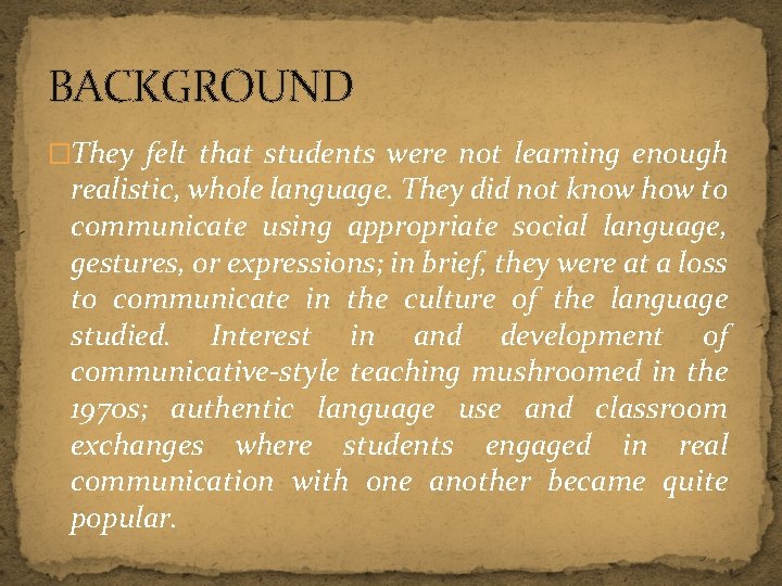 BACKGROUND �They felt that students were not learning enough realistic, whole language. They did