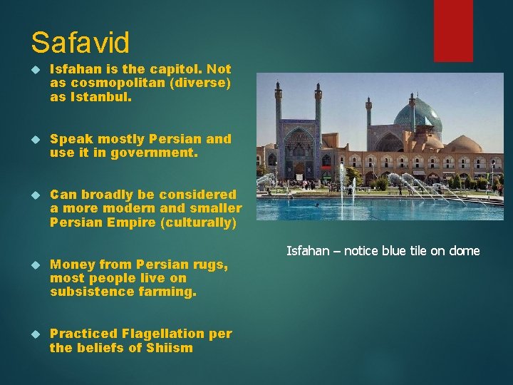 Safavid Isfahan is the capitol. Not as cosmopolitan (diverse) as Istanbul. Speak mostly Persian