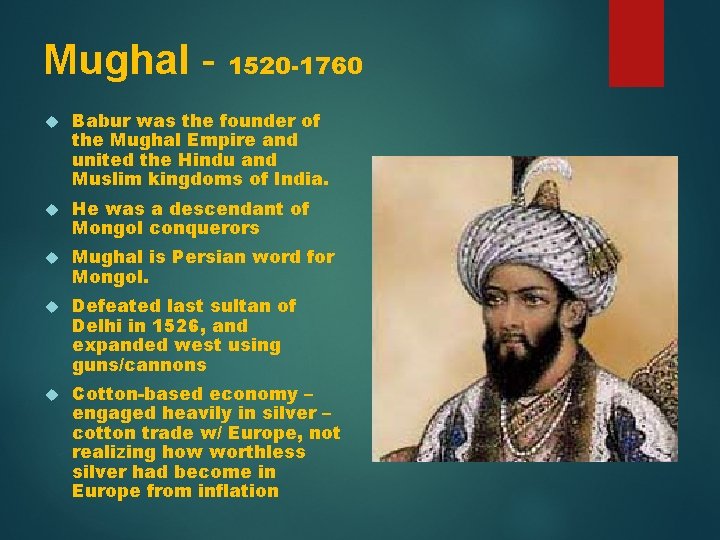 Mughal - 1520 -1760 Babur was the founder of the Mughal Empire and united