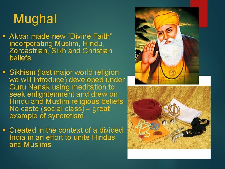 Mughal § Akbar made new “Divine Faith” incorporating Muslim, Hindu, Zoroastrian, Sikh and Christian