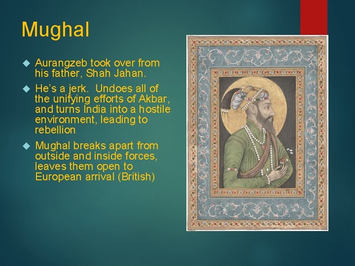 Mughal Aurangzeb took over from his father, Shah Jahan. He’s a jerk. Undoes all
