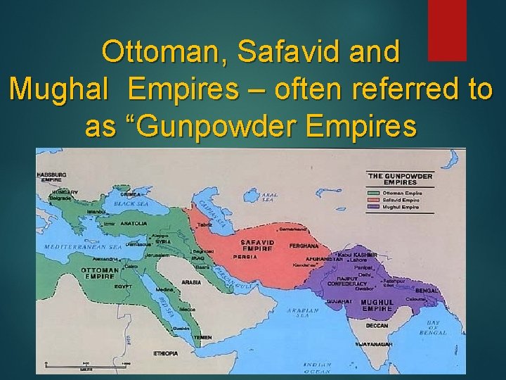 Ottoman, Safavid and Mughal Empires – often referred to as “Gunpowder Empires 