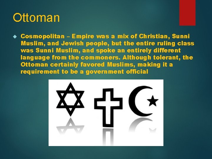 Ottoman Cosmopolitan – Empire was a mix of Christian, Sunni Muslim, and Jewish people,
