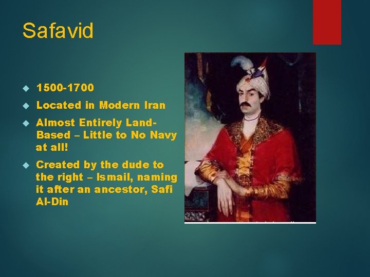 Safavid 1500 -1700 Located in Modern Iran Almost Entirely Land. Based – Little to
