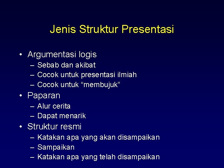 Jenis Struktur Presentasi • Argumentasi logis – Sebab dan akibat – Cocok untuk presentasi