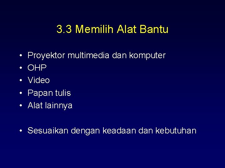 3. 3 Memilih Alat Bantu • • • Proyektor multimedia dan komputer OHP Video