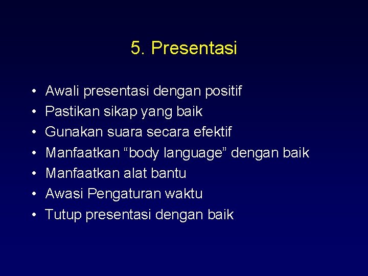 5. Presentasi • • Awali presentasi dengan positif Pastikan sikap yang baik Gunakan suara