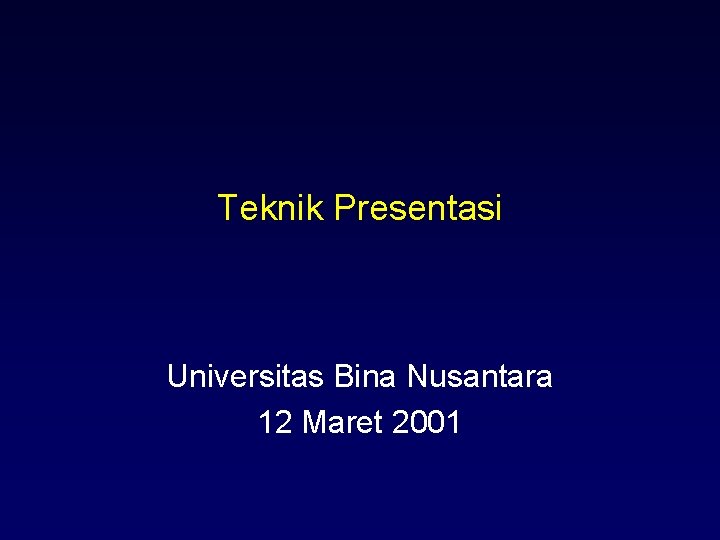 Teknik Presentasi Universitas Bina Nusantara 12 Maret 2001 