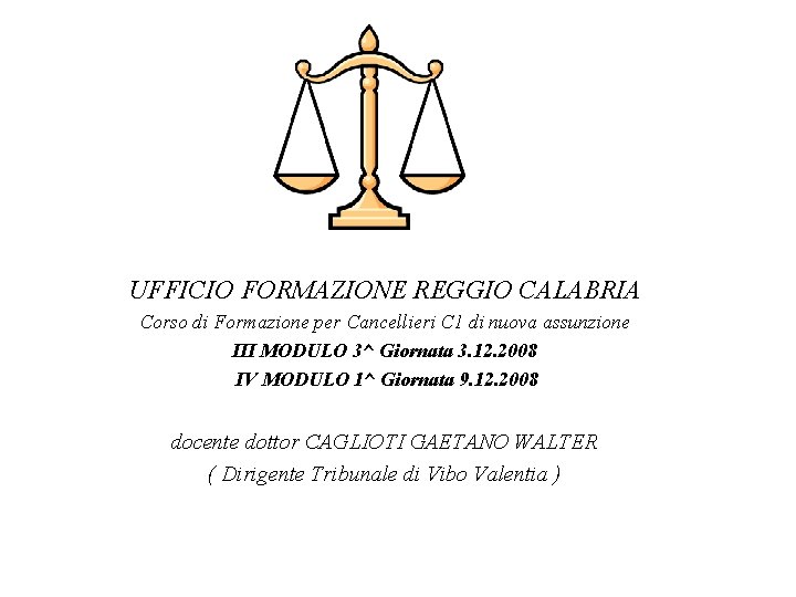 UFFICIO FORMAZIONE REGGIO CALABRIA Corso di Formazione per Cancellieri C 1 di nuova assunzione