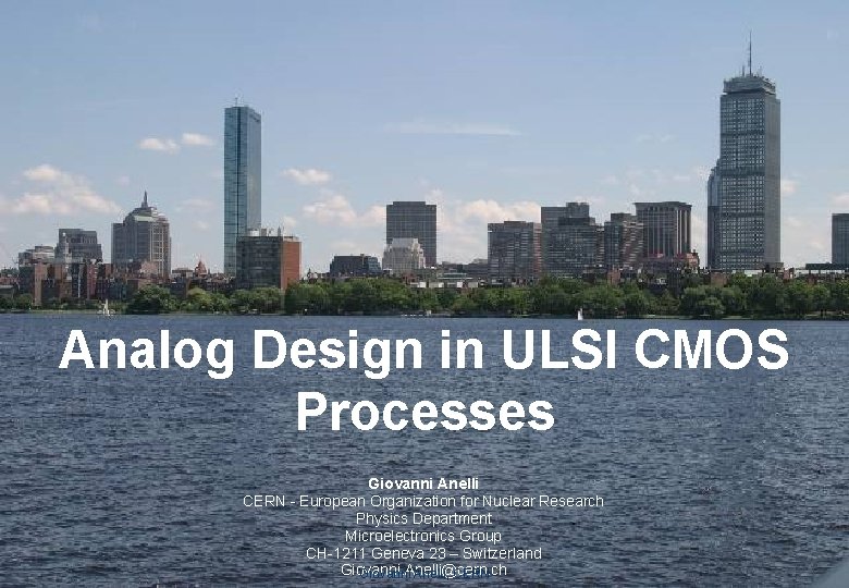 Analog Design in ULSI CMOS Processes Giovanni Anelli CERN - European Organization for Nuclear