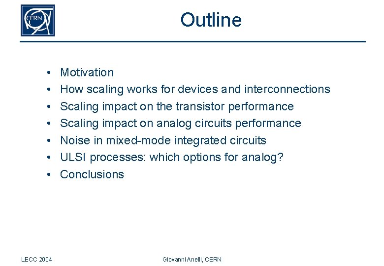 Outline • • LECC 2004 Motivation How scaling works for devices and interconnections Scaling