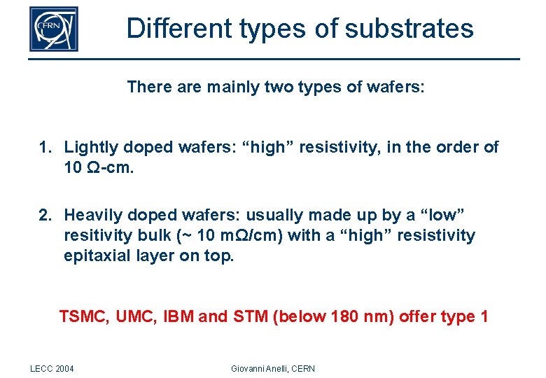 Different types of substrates There are mainly two types of wafers: 1. Lightly doped