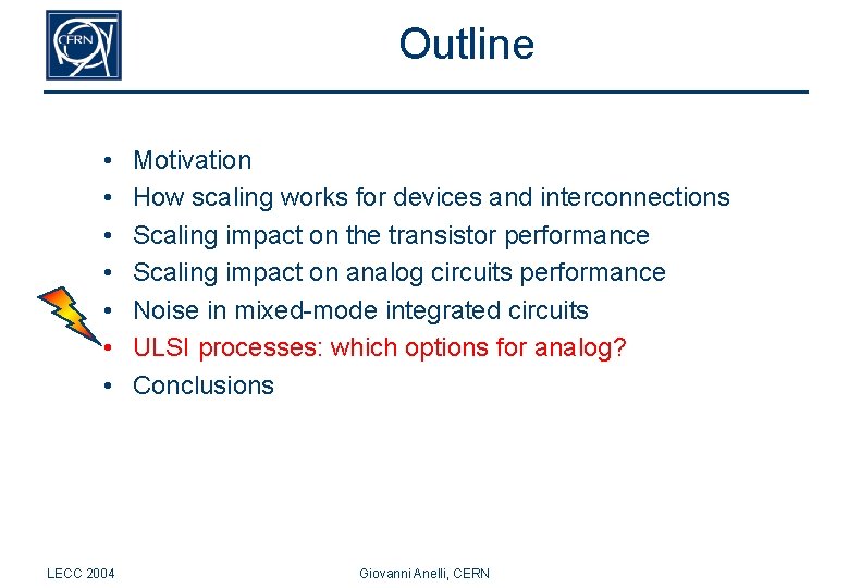 Outline • • LECC 2004 Motivation How scaling works for devices and interconnections Scaling