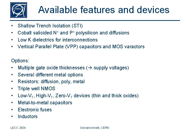 Available features and devices • • Shallow Trench Isolation (STI) Cobalt salicided N+ and