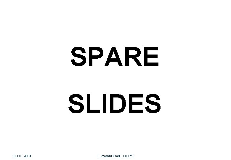 Spare slides SPARE SLIDES LECC 2004 Giovanni Anelli, CERN 