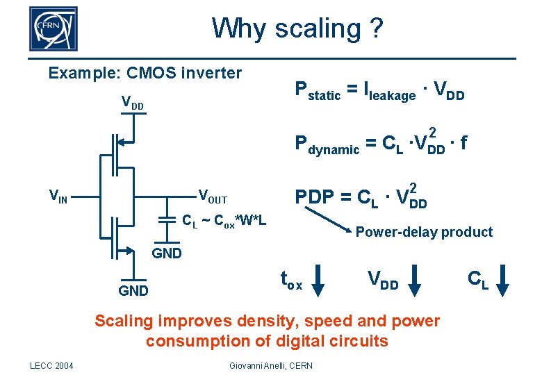 Why scaling ? Example: CMOS inverter VDD Pstatic = Ileakage · VDD 2 Pdynamic