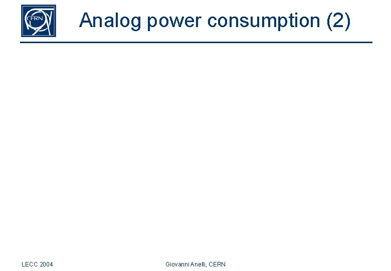Analog power consumption (2) LECC 2004 Giovanni Anelli, CERN 