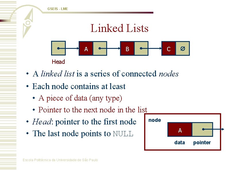 GSEIS - LME Linked Lists A B C Head • A linked list is