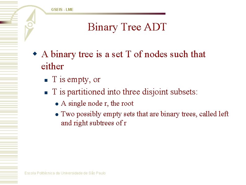 GSEIS - LME Binary Tree ADT w A binary tree is a set T