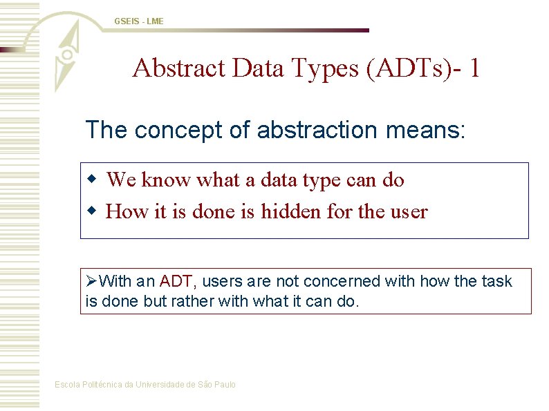 GSEIS - LME Abstract Data Types (ADTs)- 1 The concept of abstraction means: w