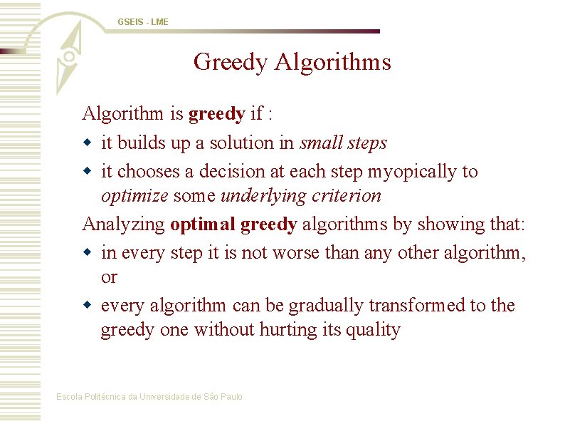 GSEIS - LME Greedy Algorithms Algorithm is greedy if : w it builds up