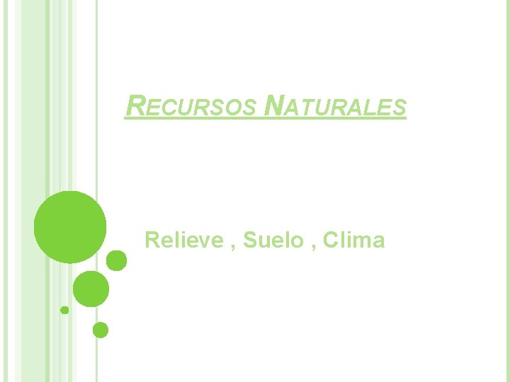 RECURSOS NATURALES Relieve , Suelo , Clima 