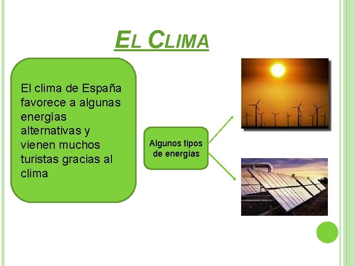 EL CLIMA El clima de España favorece a algunas energías alternativas y vienen muchos