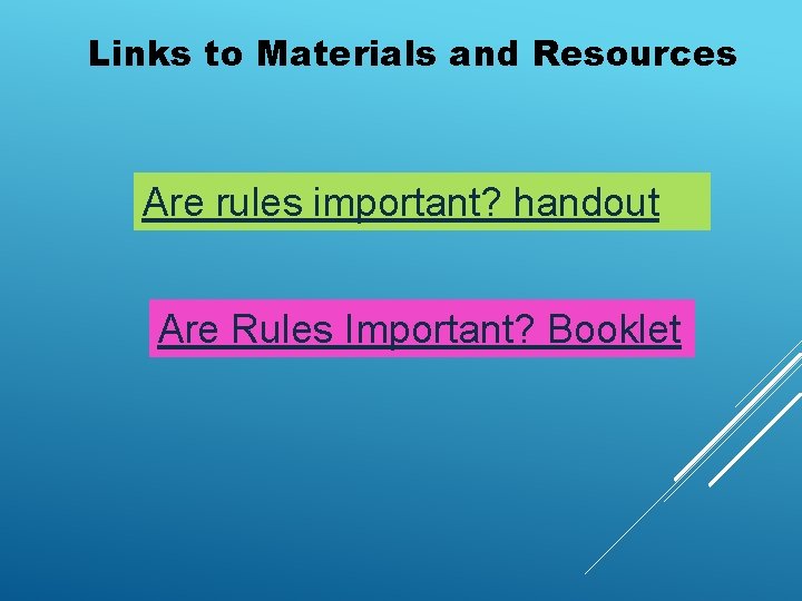 Links to Materials and Resources Are rules important? handout Are Rules Important? Booklet 