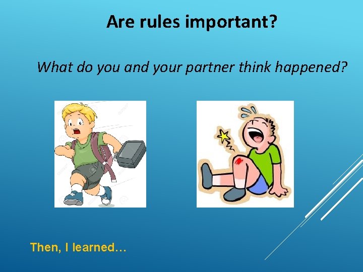 Are rules important? What do you and your partner think happened? Then, I learned…