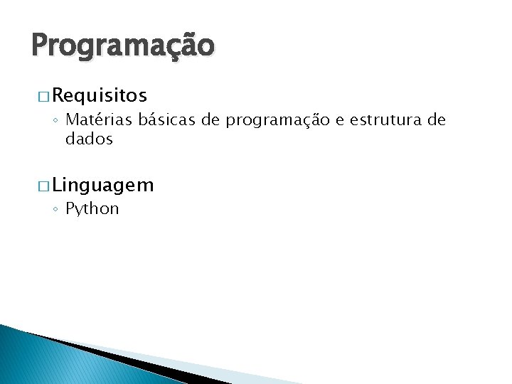 Programação � Requisitos ◦ Matérias básicas de programação e estrutura de dados � Linguagem