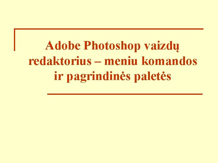 Adobe Photoshop vaizdų redaktorius – meniu komandos ir pagrindinės paletės 