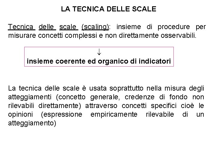 LA TECNICA DELLE SCALE Tecnica delle scale (scaling): insieme di procedure per misurare concetti