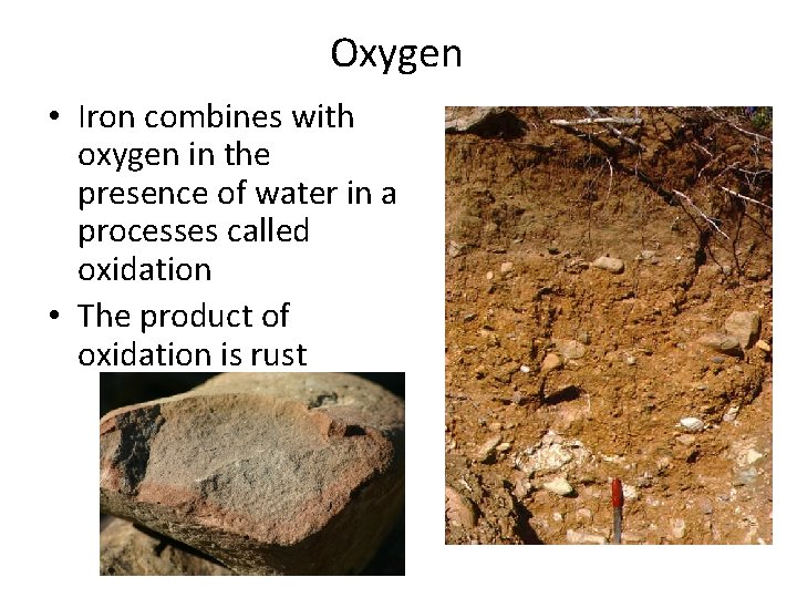 Oxygen • Iron combines with oxygen in the presence of water in a processes Oxygen • Iron combines with oxygen in the presence of water in a processes