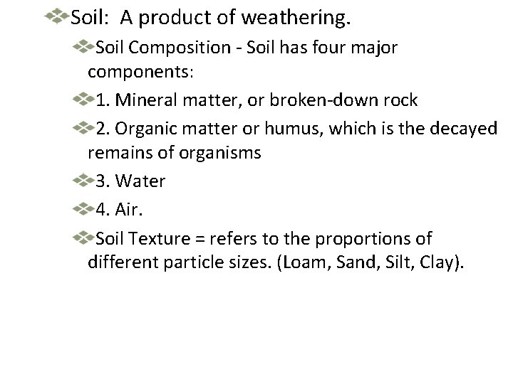 Soil: A product of weathering. Soil Composition - Soil has four major components: 1. Soil: A product of weathering. Soil Composition - Soil has four major components: 1.