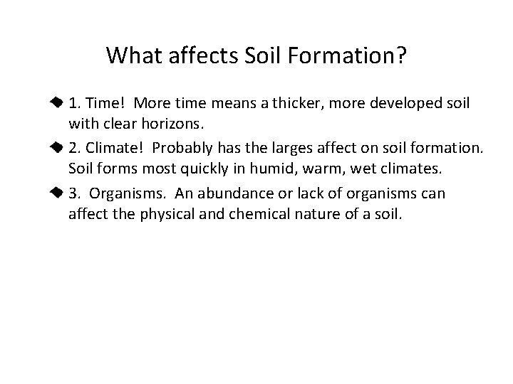 What affects Soil Formation? 1. Time! More time means a thicker, more developed soil